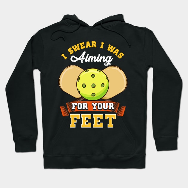 Pickleball I Swear I Was Aiming For Your Feet Hoodie by E